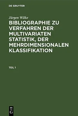 E-Book (pdf) Bibliographie zu Verfahren der multivariaten Statistik, der mehrdimensionalen Klassifikation. Teil 1 von Jürgen Wilke