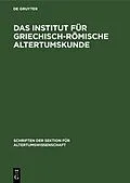 E-Book (pdf) Das Institut für Griechisch-Römische Altertumskunde von 