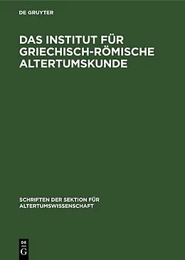 E-Book (pdf) Das Institut für Griechisch-Römische Altertumskunde von 