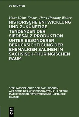 E-Book (pdf) Historische Entwicklung und zukünftige Tendenzen der Siedesalz-Produktion unter besonderer Berücksichtigung der ehemaligen Salinen im sächsisch-thüringischen Raum von Hans-Heinz Emons, Hans-Henning Walter