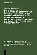 E-Book (pdf) Das Raumsehen bei bewegten Objekten auf der Basis der dynamischen Stereoskopie und der Bewegungsparallaktoskopie sowie seine Bedeutung für Arbeits- und Verkehrsmedizin von Matthias Sachsenweger, Ulrich Sachsenweger
