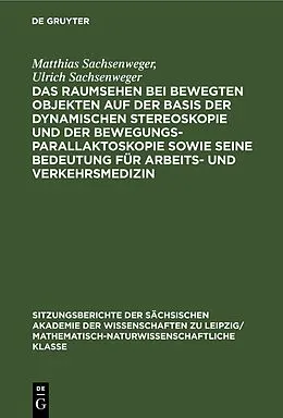 E-Book (pdf) Das Raumsehen bei bewegten Objekten auf der Basis der dynamischen Stereoskopie und der Bewegungsparallaktoskopie sowie seine Bedeutung für Arbeits- und Verkehrsmedizin von Matthias Sachsenweger, Ulrich Sachsenweger