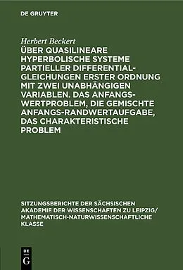 E-Book (pdf) Über quasilineare hyperbolische Systeme partieller Differentialgleichungen erster Ordnung mit zwei unabhängigen Variablen. Das Anfangswertproblem, die gemischte Anfangs-Randwertaufgabe, das charakteristische Problem von Herbert Beckert