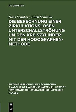 E-Book (pdf) Die Berechnung einer zirkulationslosen Unterschallströmung um den Kreiszylinder mit der Hodographenmethode von Hans Schubert, Erich Schincke