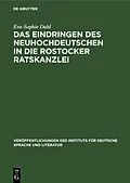 PDF Das Eindringen des Neuhochdeutschen in die Rostocker Ratskanzlei von Eva-Sophie Dahl
