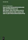 E-Book (pdf) Das Elektrokardiogramm bei Dystrophie als Beitrag zur physikalisch-physiologischen Analyse des Elektrokardiogramms von F. P. N. Schennetten