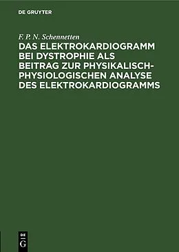 E-Book (pdf) Das Elektrokardiogramm bei Dystrophie als Beitrag zur physikalisch-physiologischen Analyse des Elektrokardiogramms von F. P. N. Schennetten