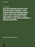 E-Book (pdf) Die Schwenke-Sammlung gotischer Stempel- und Einbanddurchreibungen nach Motiven geordnet und nach Werkstätten bestimmt und beschrieben, I: Einzelstempel von Ilse Schunke