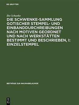 E-Book (pdf) Die Schwenke-Sammlung gotischer Stempel- und Einbanddurchreibungen nach Motiven geordnet und nach Werkstätten bestimmt und beschrieben, I: Einzelstempel von Ilse Schunke