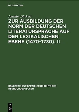 PDF Zur Ausbildung der Norm der deutschen Literatursprache auf der lexikalischen Ebene (14701730), II von Joachim Dückert