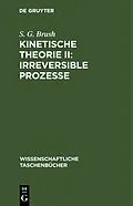 E-Book (pdf) Kinetische Theorie II: Irreversible Prozesse von S. G. Brush