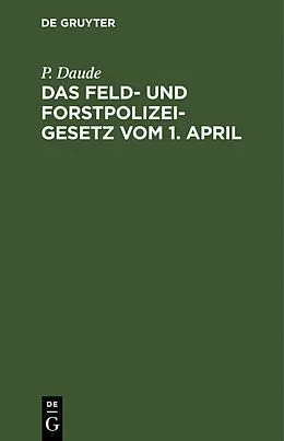 PDF Das Feld- und Forstpolizeigesetz vom 1. April von P. Daude
