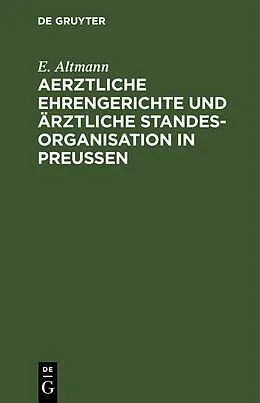 E-Book (pdf) Aerztliche Ehrengerichte und ärztliche Standesorganisation in Preußen von E. Altmann