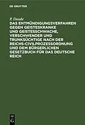 PDF Das Entmündigungsverfahren gegen Geisteskranke und Geistesschwache, Verschwender und Trunksüchtige nach der Reichs-Civilprozeßordnung und dem Bürgerlichen Gesetzbuch für das Deutsche Reich von P. Daude