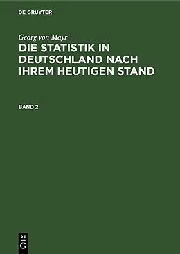 E-Book (pdf) Die Statistik in Deutschland nach ihrem heutigen Stand. Band 2 von Georg Von Mayr