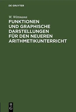 E-Book (pdf) Funktionen und graphische Darstellungen für den neueren Arithmetikunterricht von W. Wittmann