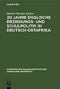 E-Book (pdf) 20 Jahre englische Erziehungs- und Schulpolitik in Deutsch-Ostafrika von Herbert Theodor Becker