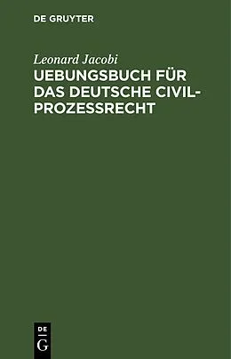 E-Book (pdf) Uebungsbuch für das deutsche Civilprozessrecht von Leonard Jacobi