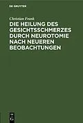 E-Book (pdf) Die Heilung des Gesichtsschmerzes durch Neurotomie nach neueren Beobachtungen von Christian Frank