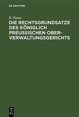 E-Book (pdf) Die Rechtsgrundsatze des Königlich preußischen Ober-Verwaltungsgerichts von K. Parey