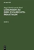 E-Book (pdf) Lösungen zu dem Zivilrechtspraktikum. [Band 1] von Mosel, Henrich von der Mosel
