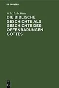 E-Book (pdf) Die biblische Geschichte als Geschichte der Offenbarungen Gottes von W. M. L. de Wette
