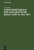 E-Book (pdf) Strafgesetzbuch für das Deutsche Reich vom 15. Mai 1871 von A. Grosch