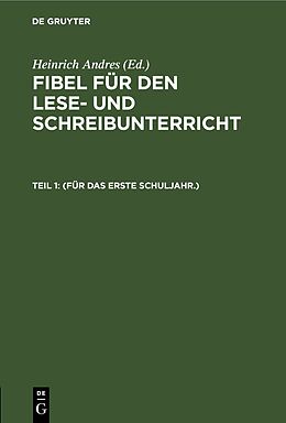 E-Book (pdf) Fibel für den Lese- und Schreibunterricht / (Für das erste Schuljahr.) von Heinrich Andres