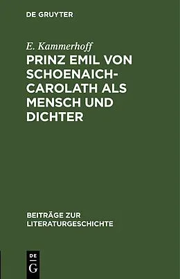 E-Book (pdf) Prinz Emil von Schoenaich-Carolath als Mensch und Dichter von E. Kammerhoff