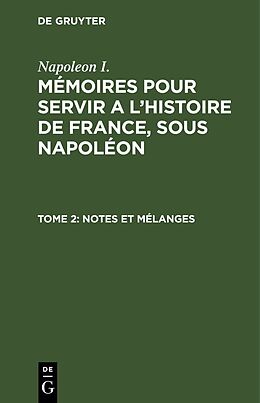 E-Book (pdf) Napoleon I.: Mémoires pour servir a l'histoire de France, sous Napoléon / Notes et mélanges von 