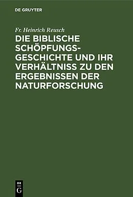 PDF Die biblische Schöpfungsgeschichte und ihr Verhältniss zu den Ergebnissen der Naturforschung von Fr. Heinrich Reusch
