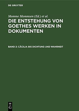 Fester Einband Die Entstehung von Goethes Werken in Dokumenten / Cäcilia bis Dichtung und Wahrheit von 