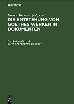 Fester Einband Die Entstehung von Goethes Werken in Dokumenten / Abaldemus bis Byron von 