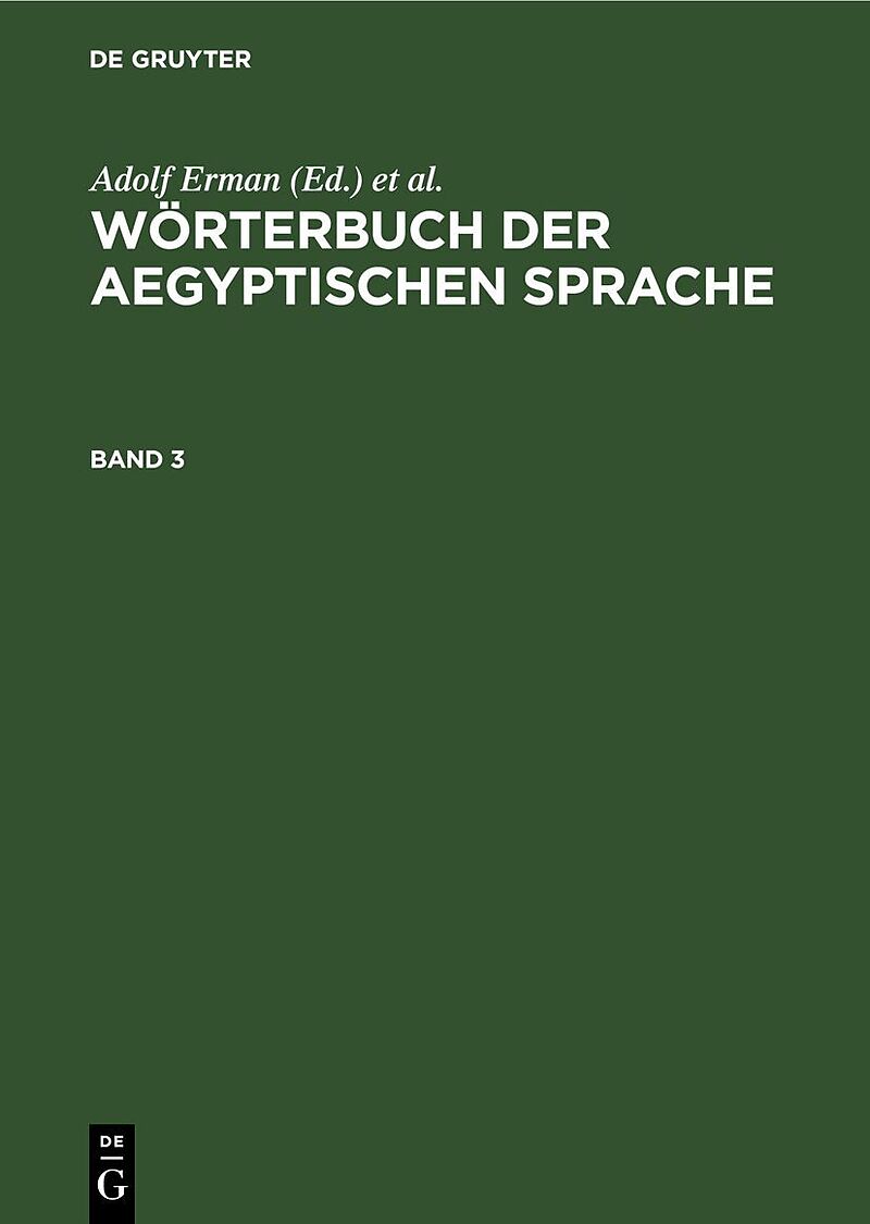 Wörterbuch der aegyptischen Sprache / Wörterbuch der aegyptischen Sprache. Band 3
