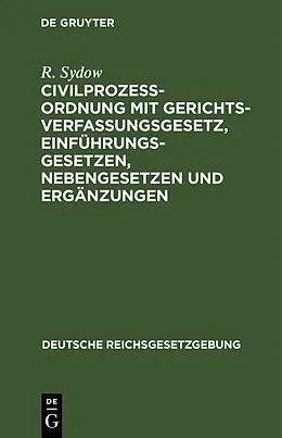 E-Book (pdf) Civilprozeßordnung mit Gerichtsverfassungsgesetz, Einführungsgesetzen, Nebengesetzen und Ergänzungen von R. Sydow