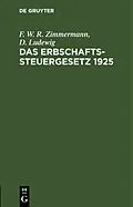 E-Book (pdf) Das Erbschaftssteuergesetz 1925 von F. W. R. Zimmermann, D. Ludewig