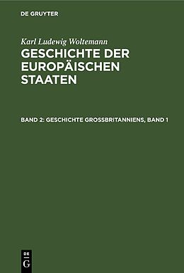 Fester Einband Karl Ludewig Woltemann: Geschichte der Europäischen Staaten / Geschichte Großbritanniens, Band 1 von Karl Ludewig Woltemann
