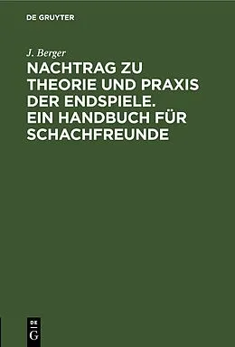 PDF Nachtrag zu Theorie und Praxis der Endspiele. Ein Handbuch für Schachfreunde von J. Berger