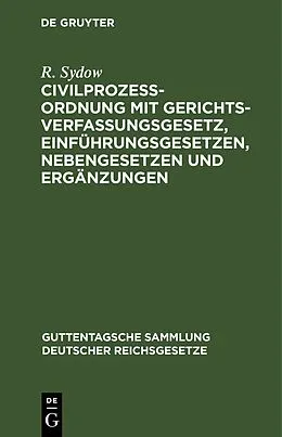 E-Book (pdf) Civilprozeßordnung mit Gerichtsverfassungsgesetz, Einführungsgesetzen, Nebengesetzen und Ergänzungen von R. Sydow