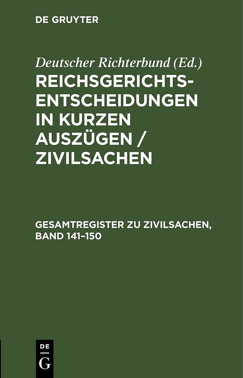 Reichsgerichts-Entscheidungen in kurzen Auszügen / Zivilsachen / Gesamtregister zu Zivilsachen, Band 141150