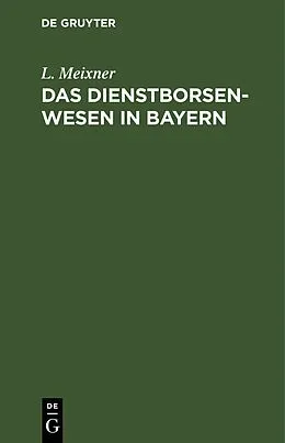 E-Book (pdf) Das Dienstborsenwesen in Bayern von L. Meixner