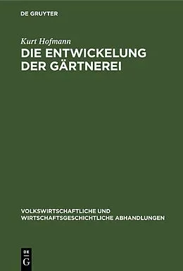 E-Book (pdf) Die Entwickelung der Gärtnerei von Kurt Hofmann