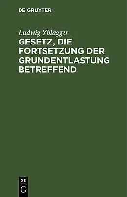 PDF Gesetz, die Fortsetzung der Grundentlastung betreffend von Ludwig Yblagger