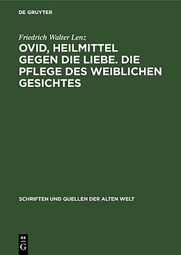 Fester Einband Ovid, Heilmittel gegen die Liebe. Die Pflege des weiblichen Gesichtes von Friedrich Walter Lenz
