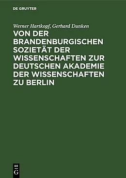 PDF Von der Brandenburgischen Sozietät der Wissenschaften zur Deutschen Akademie der Wissenschaften zu Berlin von Werner Hartkopf, Gerhard Dunken