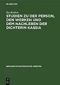 E-Book (pdf) Studien zu der Person, den Werken und dem Nachleben der Dichterin Kassia von Ilse Rochow