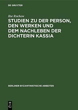E-Book (pdf) Studien zu der Person, den Werken und dem Nachleben der Dichterin Kassia von Ilse Rochow
