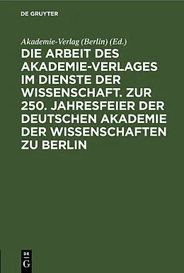 PDF Die Arbeit des Akademie-Verlages im Dienste der Wissenschaft. Zur 250. Jahresfeier der Deutschen Akademie der Wissenschaften zu Berlin von 