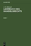 PDF Lehrbuch des Handelsrechts. Band 1 von J. Fr. Behrend