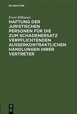 PDF Haftung der juristischen Personen für die zum Schadenersatz verpflichtenden außerkontraktlichen Handlungen ihrer Vertreter von Ernst Billmann